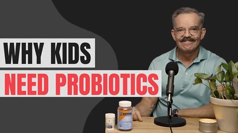 Why kids need probiotics.