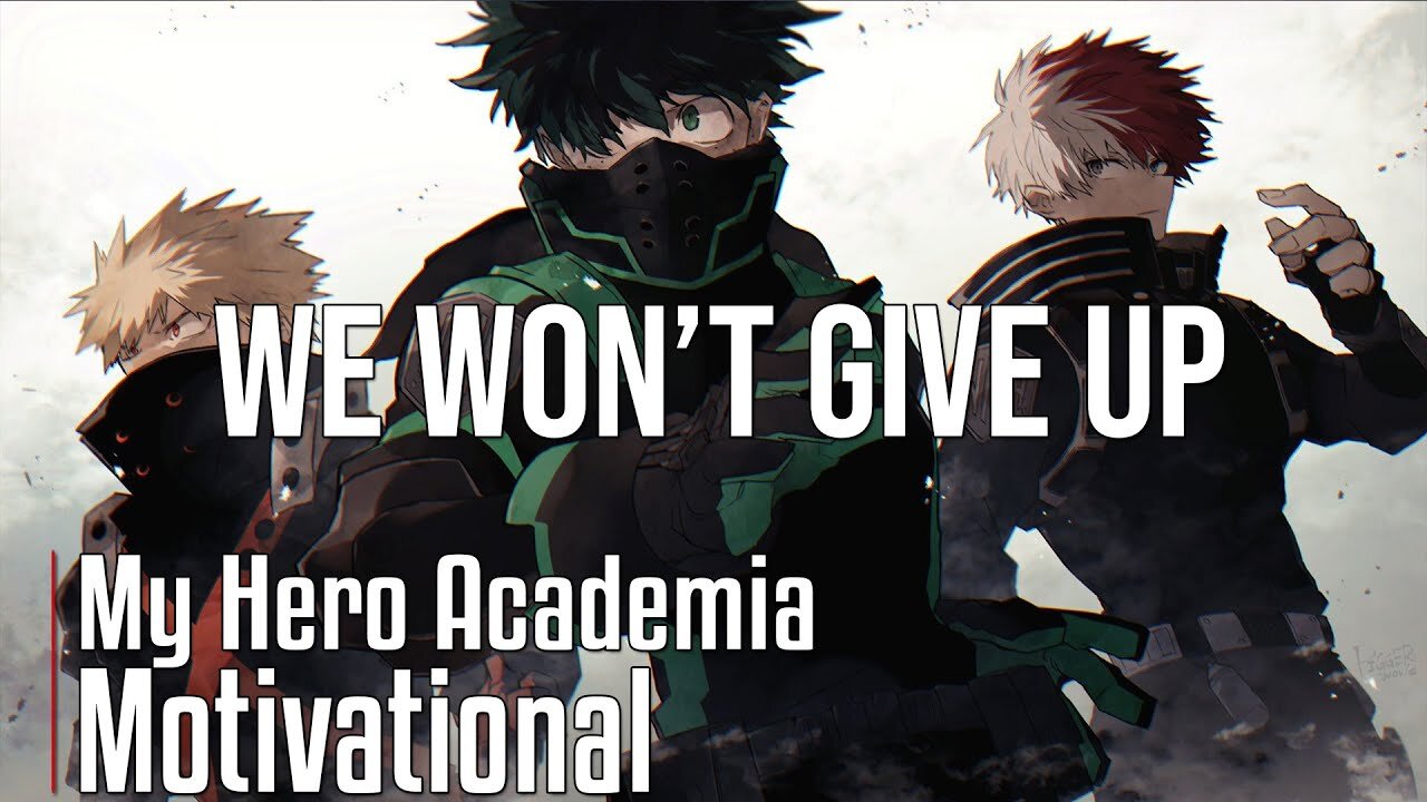 WE WON'T GIVE UP - My Hero Academia Motivational Video [AMV] - Powerful Anime Motivational Video