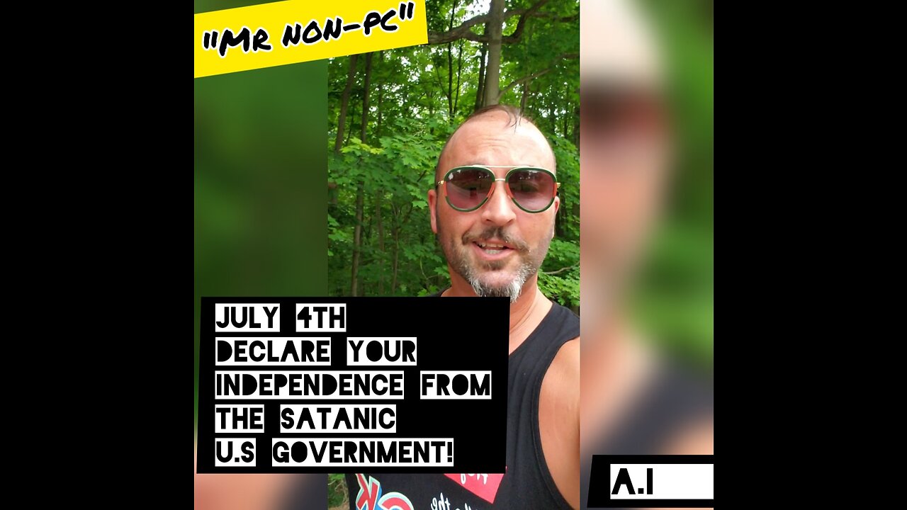 MR. NON-PC- July 4th Declare Your Independence From The Satanic U.S Government