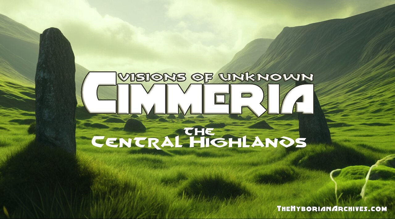 Visions Of Unknown Cimmeria - The Central Highlands