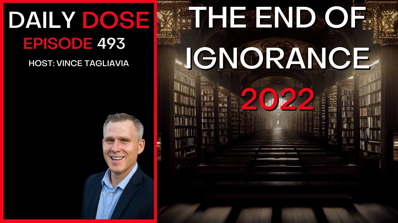 Ep. 493 | The End of Ignorance: 2022 | The Daily Dose