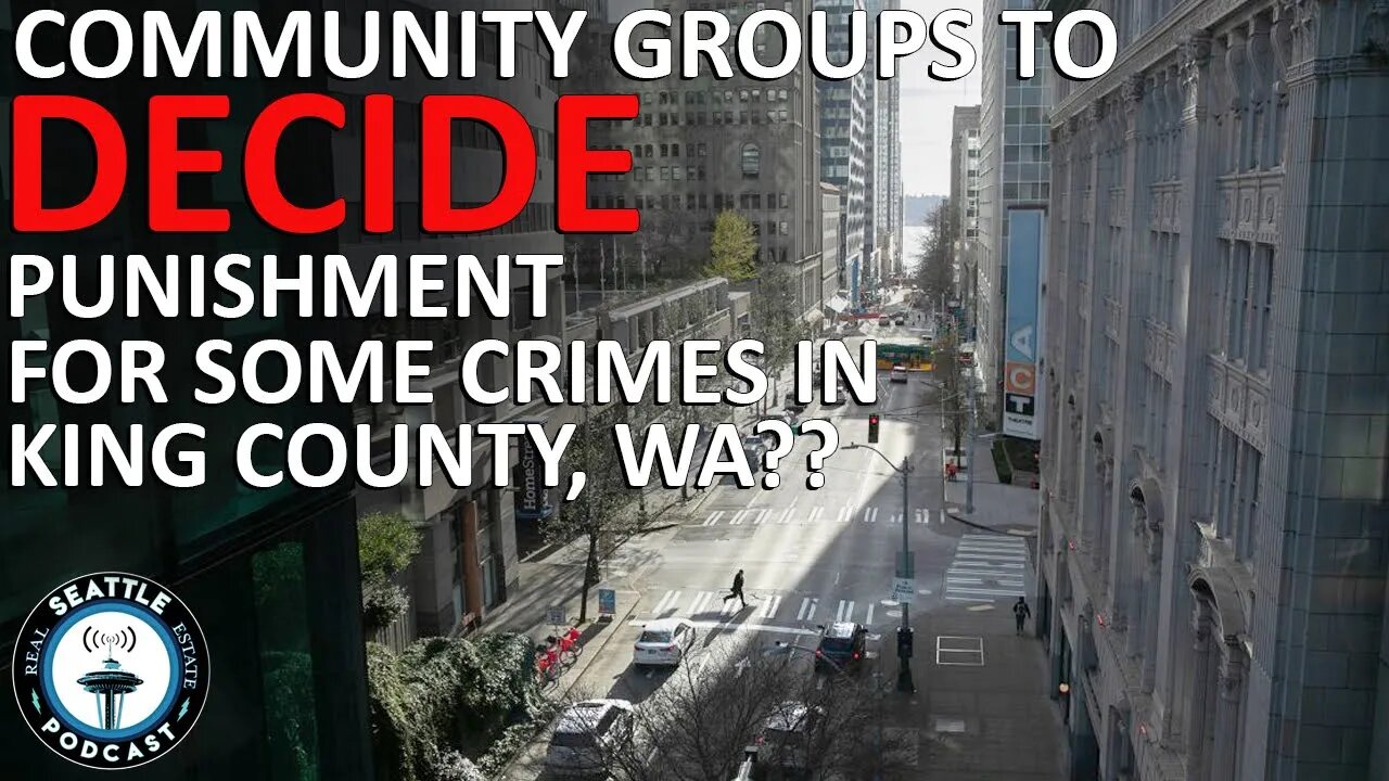 King County May Let Community Groups Decide Crime & Punishment | Seattle Real Estate Podcast