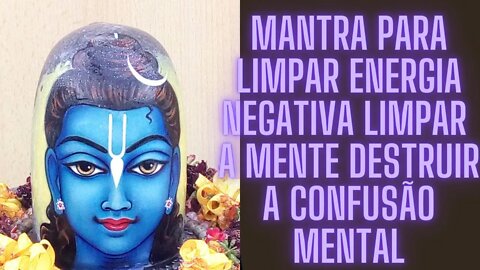 ⚛🧘‍♀️Mantra para Limpar Energia Negativa Limpar a Mente Destruir a Confusão Mental.