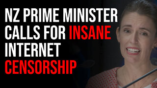 NZ Prime Minister Calls For INSANE Censorship & Information Control At UN