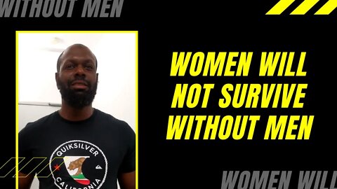 Women Will Not Survive Without Men