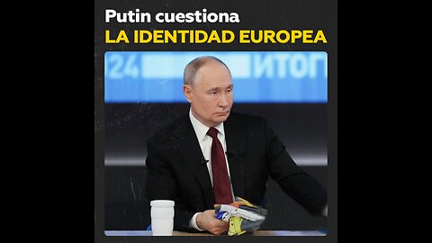 Vladímir Putin: ¿Quiénes son los europeos?