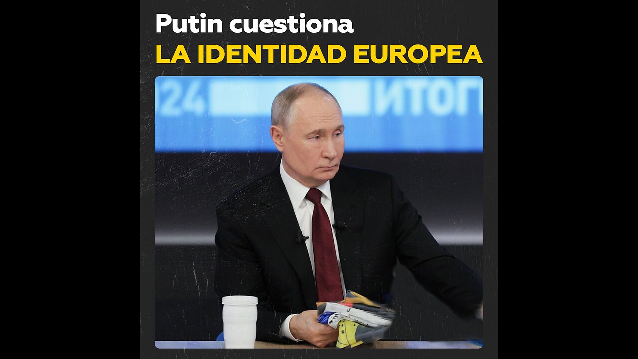 Vladímir Putin: ¿Quiénes son los europeos?