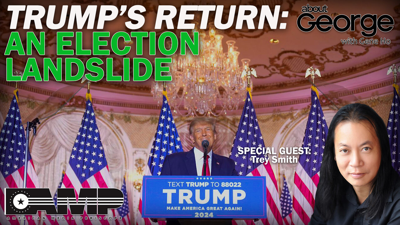 Trump’s Return: An Election Landslide | About GEORGE With Gene Ho Ep. 23