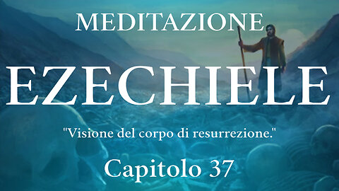 2022.11.16-Eliseo.Bonanno-MEDITAZIONE EZECHIELE - CAP.37