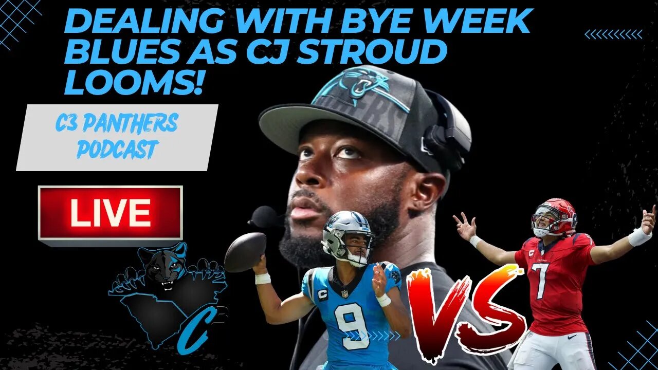Dealing With Bye Week Blues As CJ Stroud Looms! | C3 Panthers Podcast!