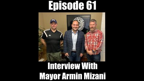 Episode 61 - Interview With Mayor Armin Mizani