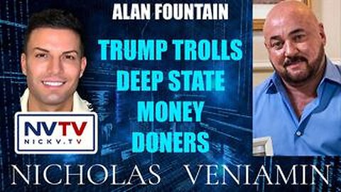 Alan Fountain Discusses Trump Troll Deep State Money Donors with Nicholas Veniamin