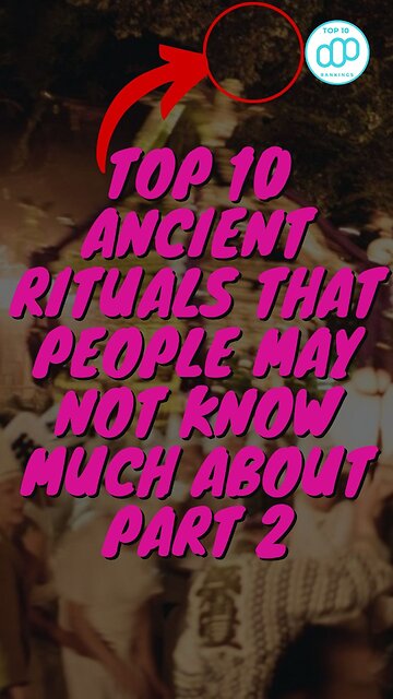 Top 10 Ancient Rituals That People May Not Know Much About Part 2