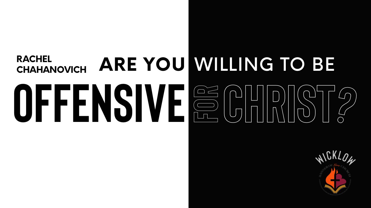 Are You Willing To Be Offensive For Christ - Rachel Chahanovich September 17th, 2023