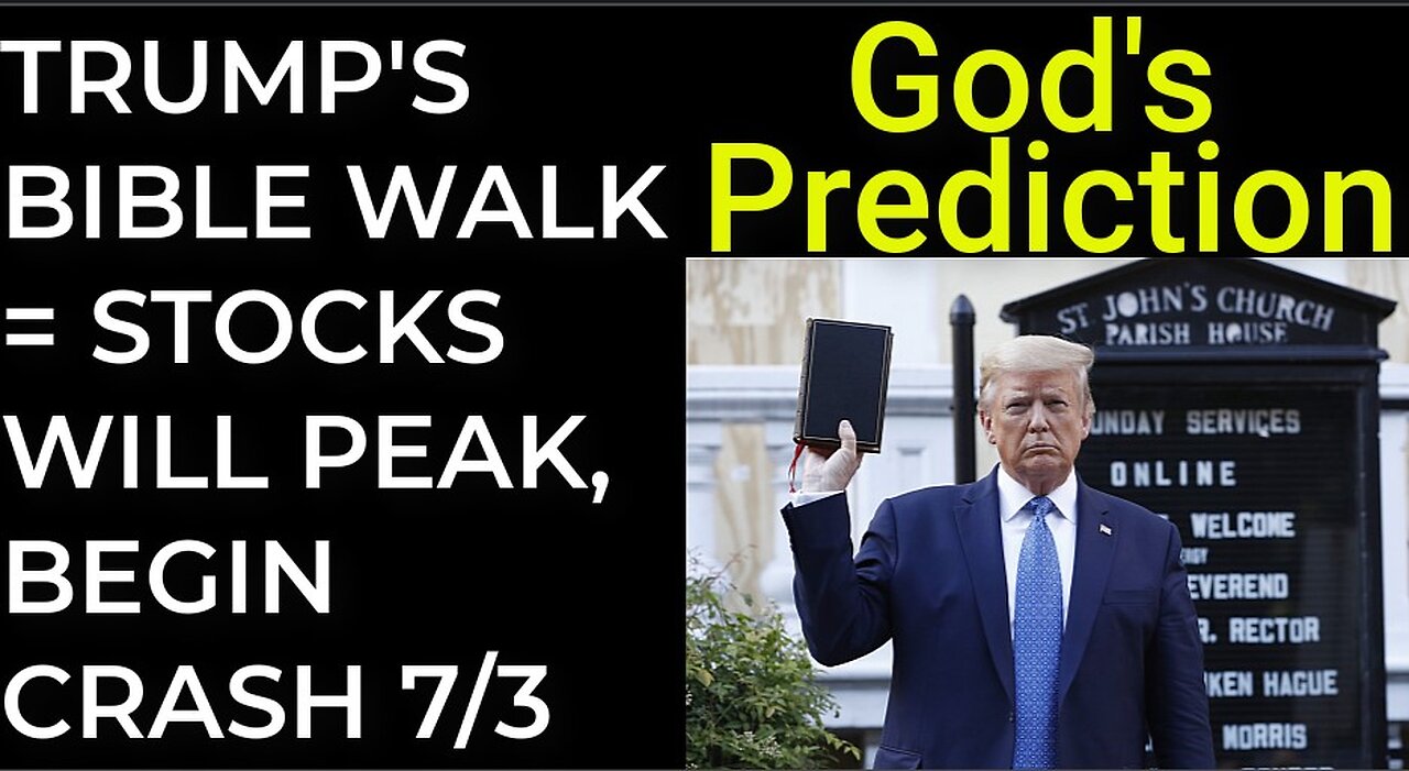 God's Prediction: TRUMP'S BIBLE WALK = STOCKS WILL PEAK, BEGIN CRASH on July 3