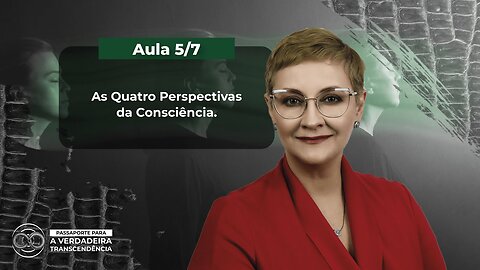 Aula 5/7 - As Quatro Perspectivas da Consciência | Maria Pereda