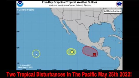 Two Tropical Disturbances In The Pacific May 25th 2022!