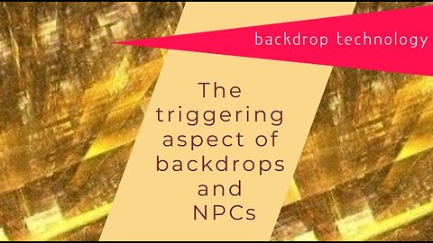 The triggering aspect of backdrops, NPCs and SIMs