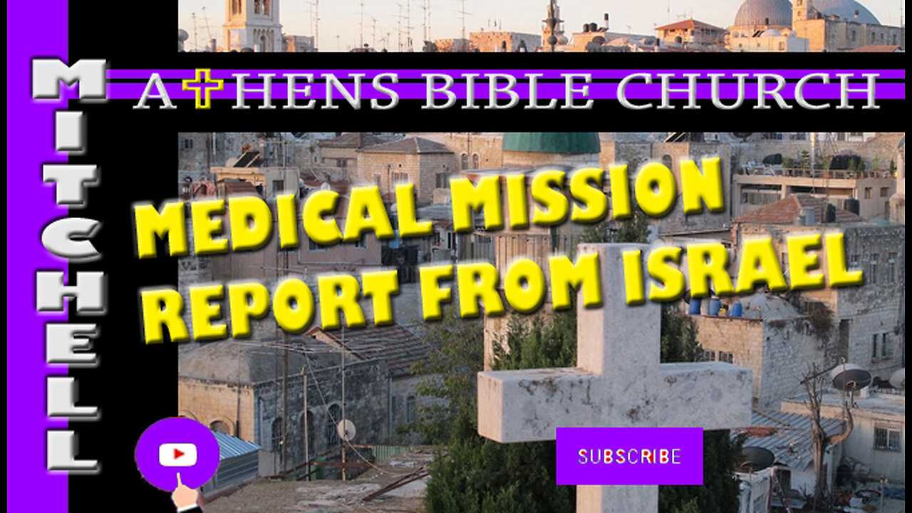 Medical Missionary Trip Report from Israel and More | The Mitchells | Athens Bible Church