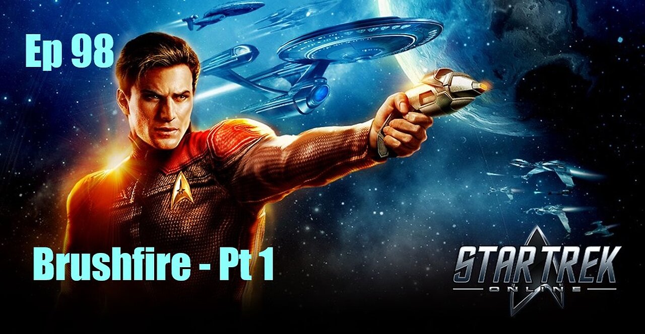 Star Trek Online - Ep 98: Brushfire - Pt 1