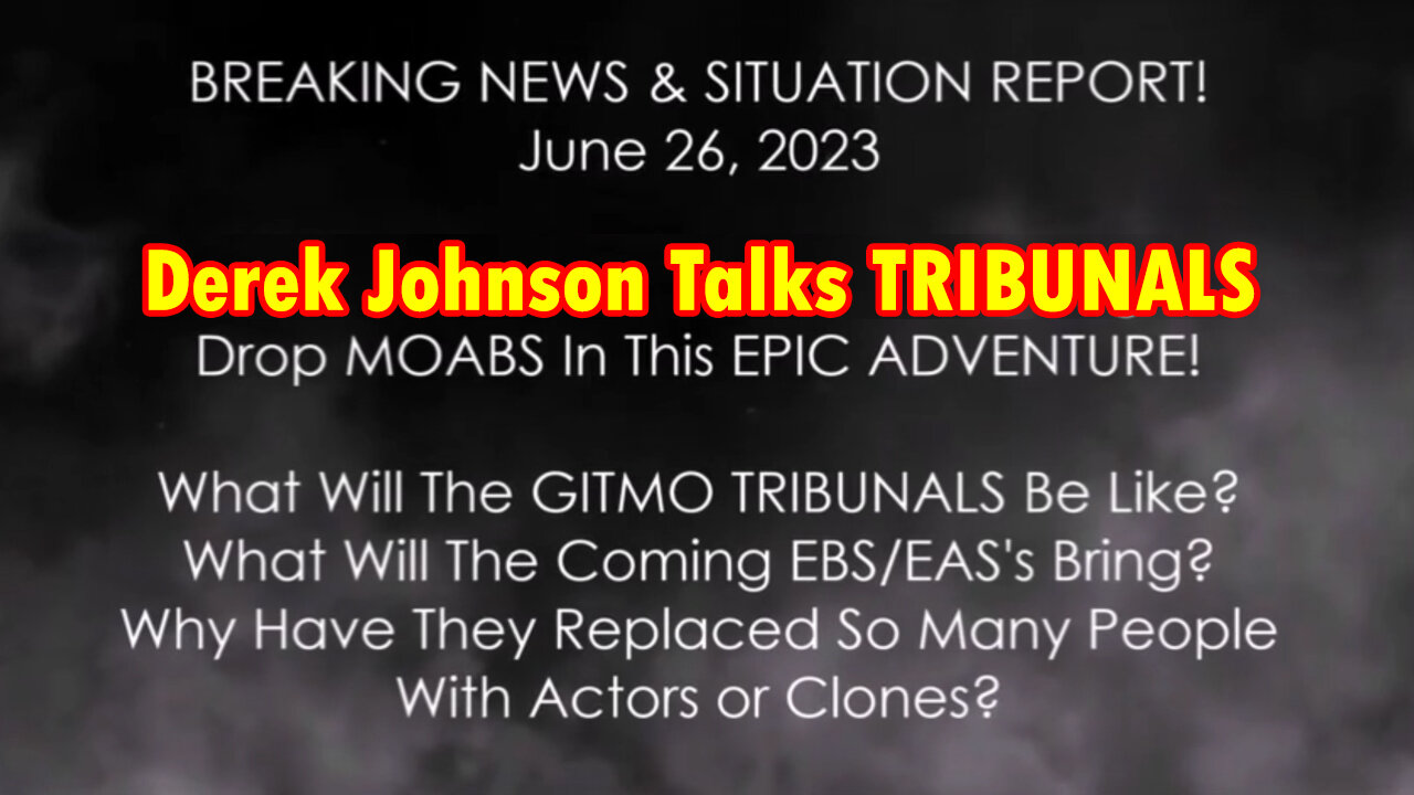 Breaking News & Situation Report 6/26: Derek Johnson Talks TRIBUNALS, (Clones or Masks?) & The EBS!