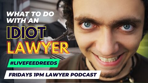 #LIveFeedReeds - Lawyer Podcast - What to do with Idiot Lawyers