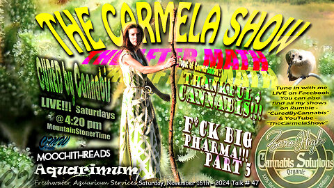 The Carmela Show TALK# 47 - "Thankful 4 Cannabis - F*cK BiG PhaRma - PART 5"