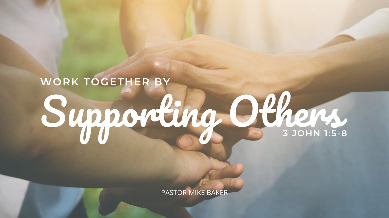 Work Together by Supporting Others - 3 John 1:5-8