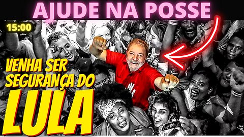 LULA PRECISA DE VOCÊ - PT convoca voluntários para a segurança da posse