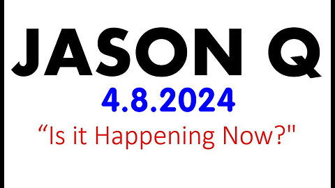 Jason Q HUGE 4.8.2024 > Is It Happening Now