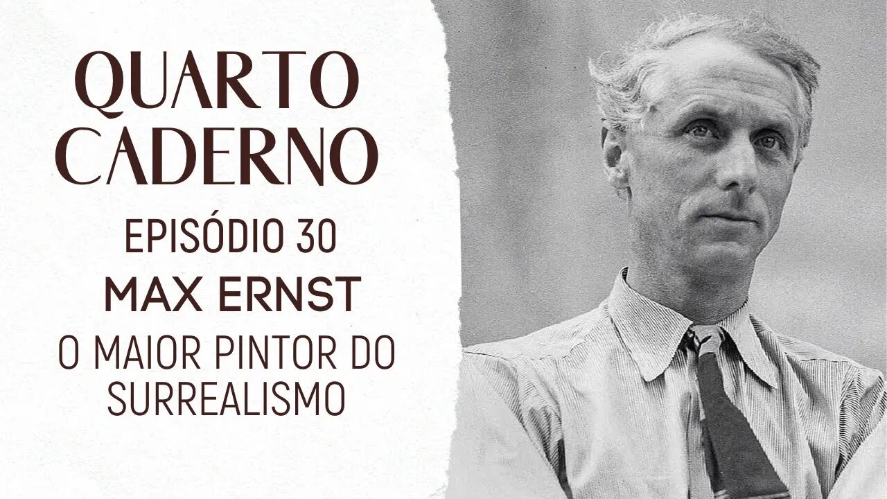 Max Ernst, o maior pintor do surrealismo | Quarto Caderno #30 (Podcast)