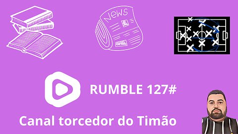 Boletim diário do torcedor do timão na Rumble 127#