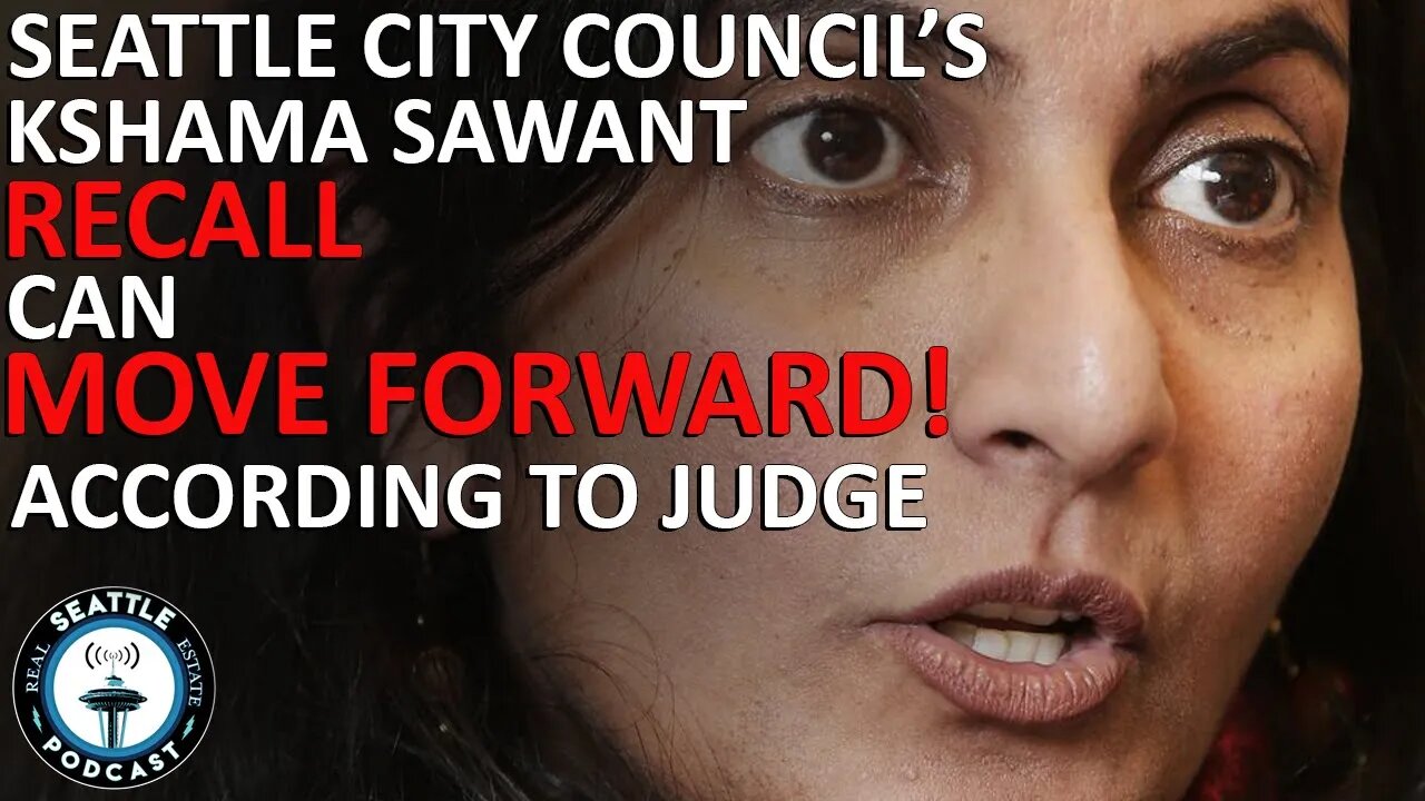 Kshama Sawant Recall Effort Can Move Forward | Seattle Real Estate Podcast