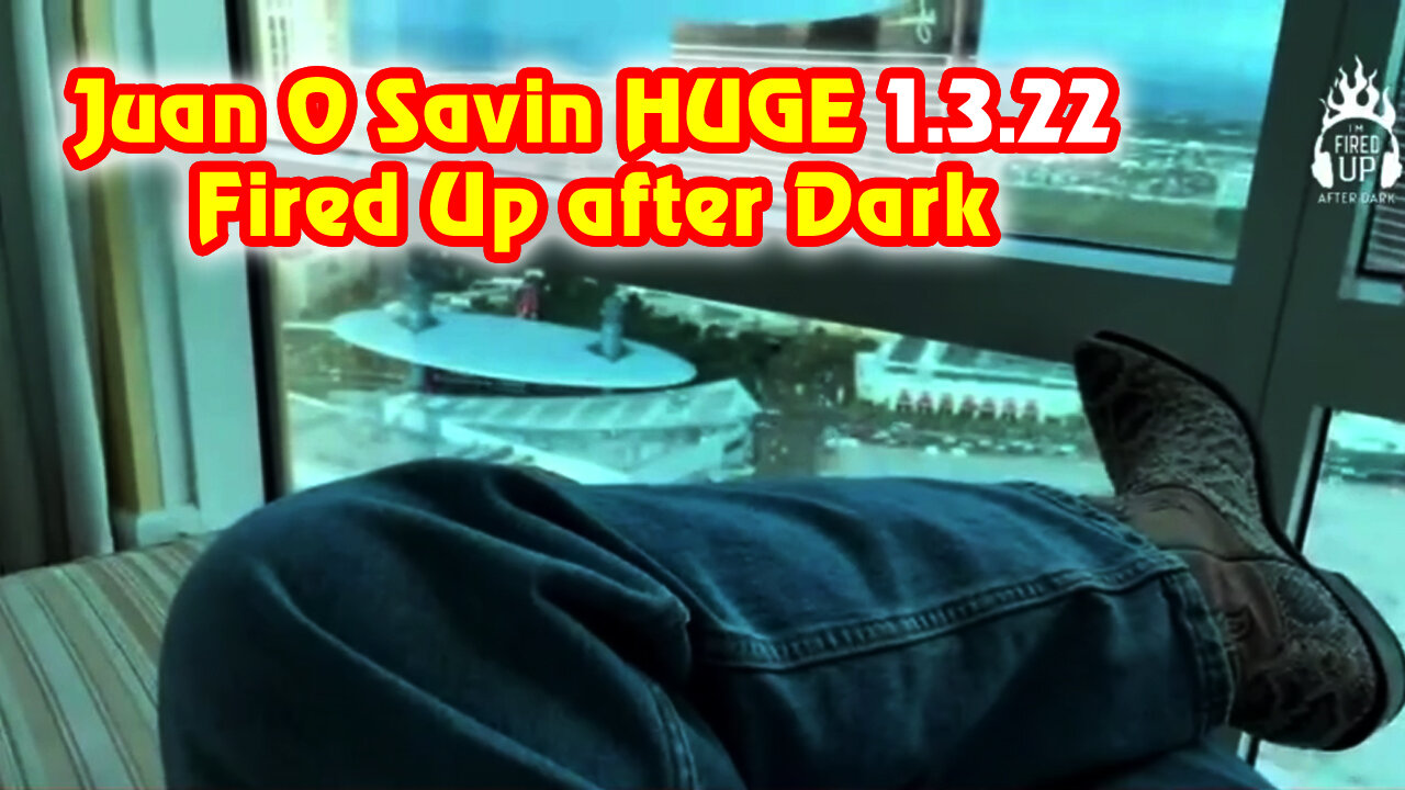 Juan O Savin "Fired Up After Dark" 1.3.23