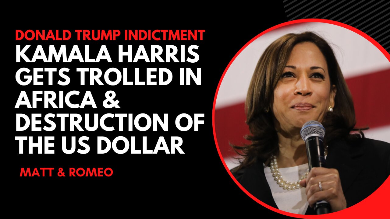 Donald Trump Indictment | Kamala Harris Gets Trolled in Africa & Destruction of the US Dollar