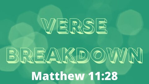 Matthew 11:28 - Verse Breakdown #55 | Ewaenruwa Nomaren