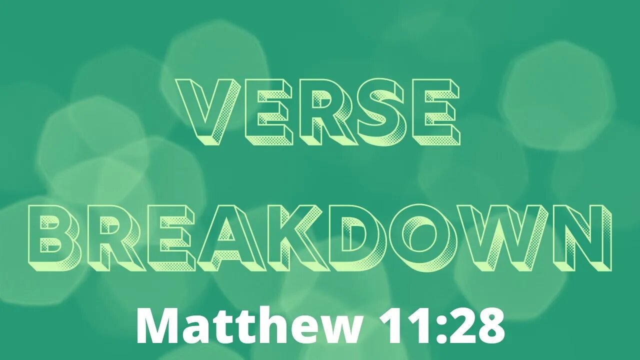 Matthew 11:28 - Verse Breakdown #55 | Ewaenruwa Nomaren