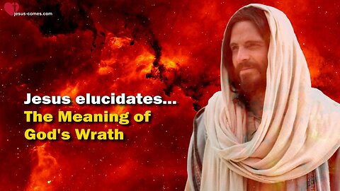 The Meaning of God’s Wrath… Jesus elucidates ❤️ The Great Gospel of John thru Jakob Lorber