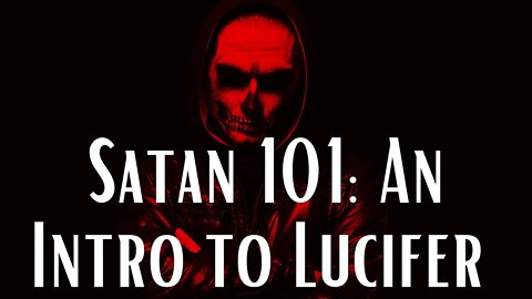 Satan 101: An Intro to Lucifer | Ewaenruwa Nomaren