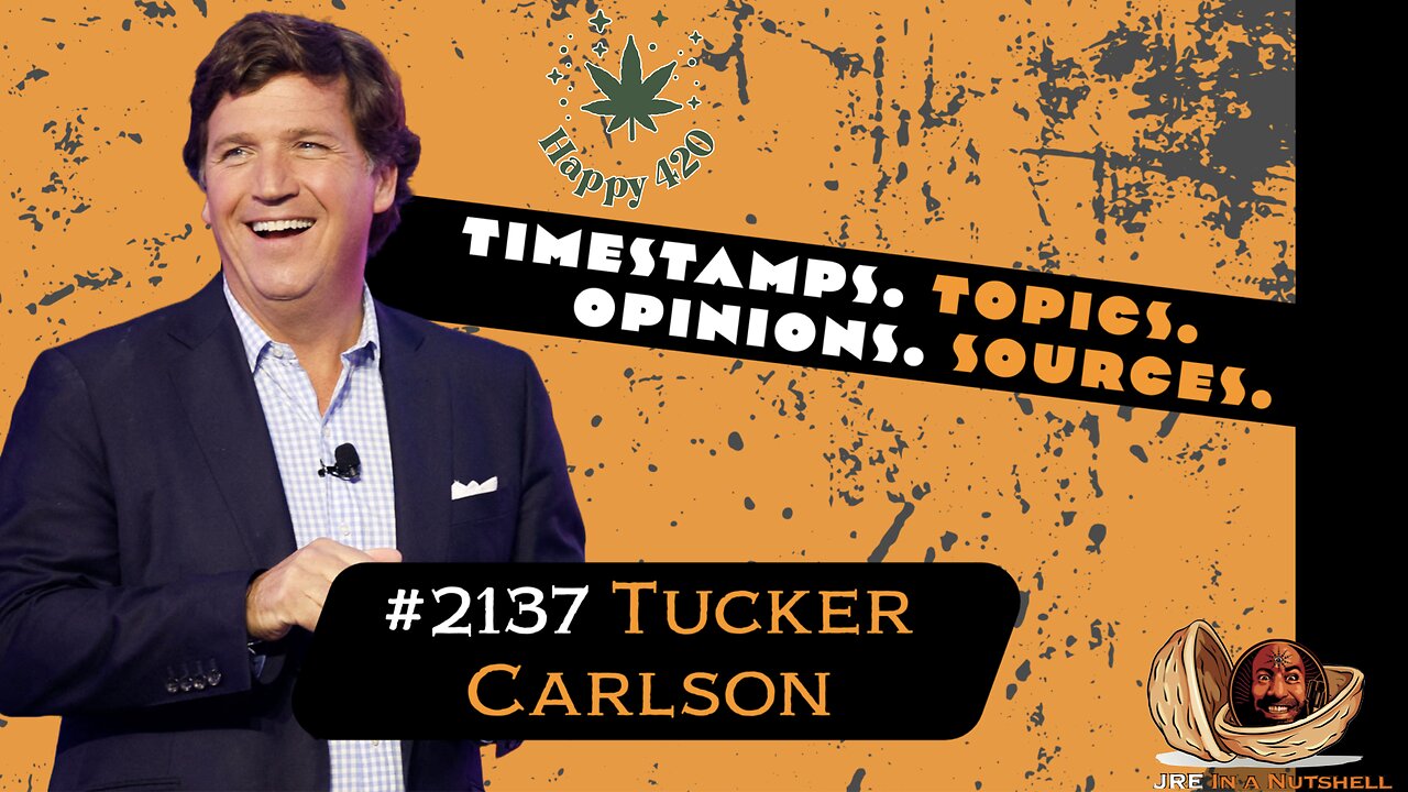 JRE#2138 Tucker Carlson. Timestamps, Topics, Opinions, Sources