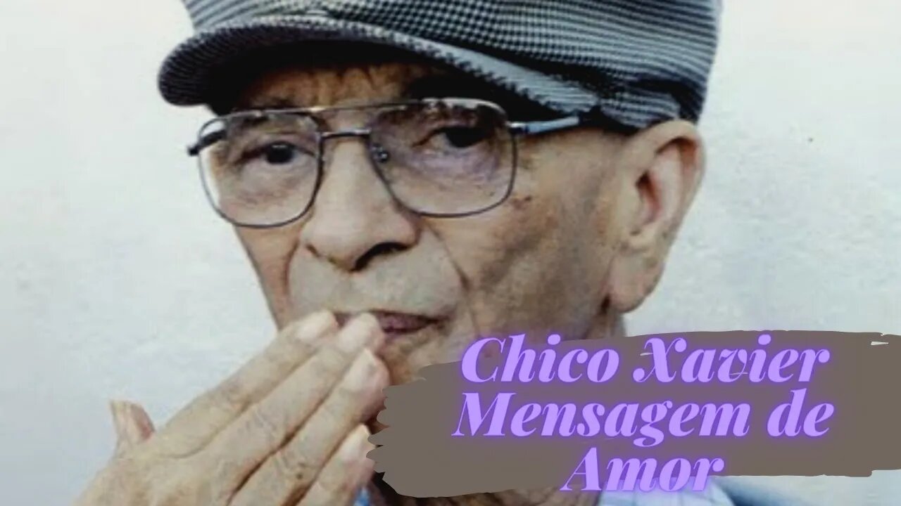 Chico Xavier - Mensagem de Amor.