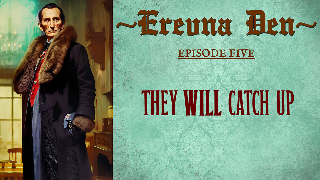 Erevna Den - Episode Five : They WILL Catch Up