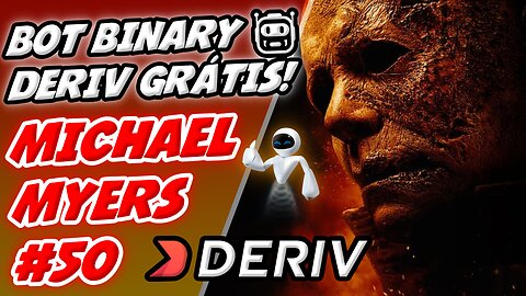 🤖 BOT BINARY DERIV GRÁTIS - BOT MICHAEL MYERS #50 PARA LATERALIDADE DE MERCADO - TRADER BOTS CLUB