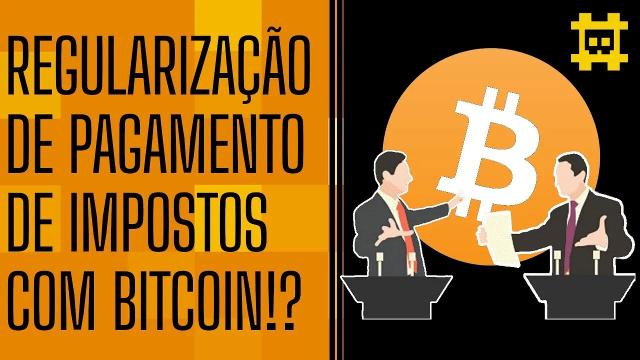 Político brasileiro quer regularizar pagamento de impostos com BTC, é uma boa ou má idéia? - [CORTE]