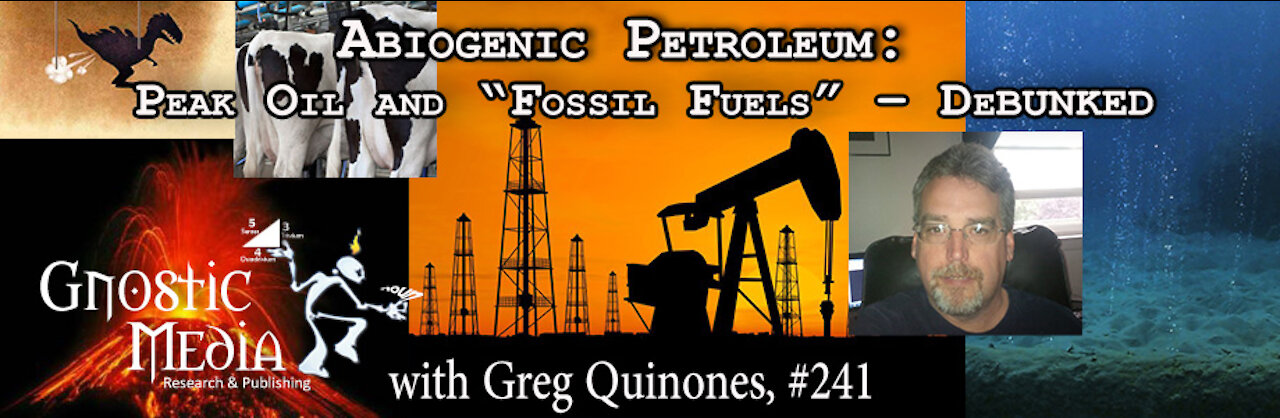 Greg Quinones – “Abiogenic Petroleum: Peak Oil and “Fossil Fuels” – Debunked” – #241