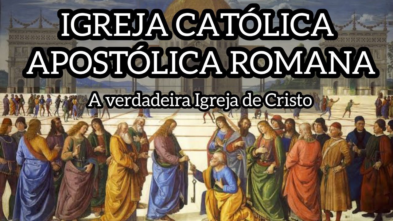 A verdadeira Igreja de Cristo IGREJA CATÓLICA APOSTÓLICA ROMANA