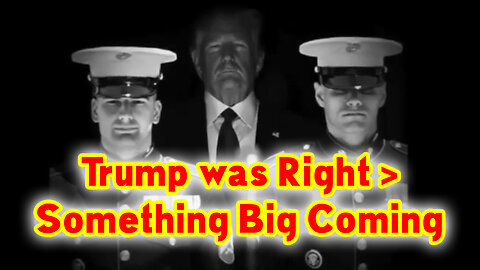 Trump was Right > Something Big Coming