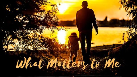 What Matters to Me | Ben Everson | Father to Daughter