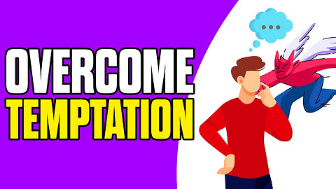 7 Steps to Temptation and How to Overcome It