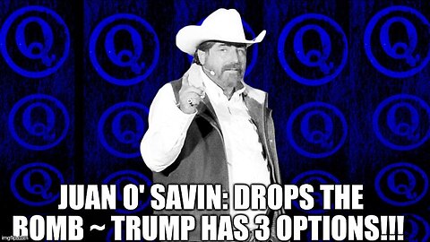 Juan O' Savin: Drops the Bomb - Trump Has 3 Options!